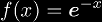 f(x) = \ee^{-x}