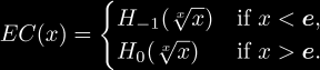 
EC(x) = \begin{cases}
H_{-1}(\sqrt[x]{x})& \text{if }x < \boldsymbol{e}, \\
H_{0}(\sqrt[x]{x}) & \text{if }x > \boldsymbol{e}.
\end{cases}
  