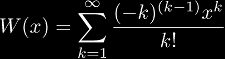 W(x) = \sum_{k=1}^{\infty} \frac{(-k)^{(k-1)} x^k}{k!}