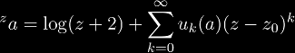 {}^{z}a = \log(z+2) + \sum_{k=0}^{\infty} u_k(a) (z - z_0)^k