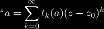 {}^{z}a = \sum_{k=0}^{\infty} t_k(a) (z - z_0)^k