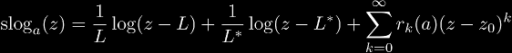 \slog_a(z) = \frac{1}{L}\log(z - L) + \frac{1}{L^{*}}\log(z - L^{*}) + \sum_{k=0}^{\infty} r_k(a) (z - z_0)^k