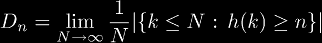 D_n = \lim_{N \rightarrow \infty} \frac{1}{N} |\{k \le N \text{ : } h(k) \ge n \}|