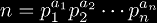 n = p_1^{a_1} p_2^{a_2} \cdots p_n^{a_n}