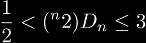 \frac{1}{2} < ({}^{n}2) D_n \le 3