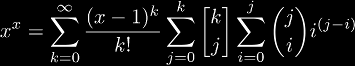 x^x = 
\sum_{k=0}^{\infty}\frac{(x-1)^k}{k!}
\sum_{j=0}^{k}\stirfirst{k}{j}
\sum_{i=0}^{j}\binom{j}{i} i^{(j-i)}
