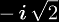 -\ii\sqrt{2}